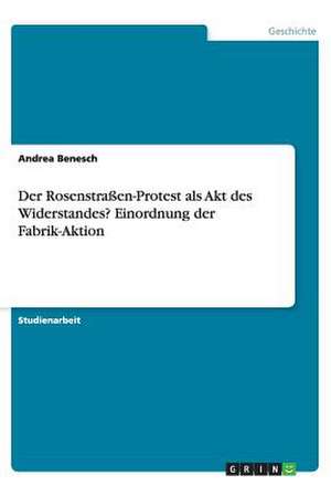 Der Rosenstraßen-Protest als Akt des Widerstandes? Einordnung der Fabrik-Aktion de Andrea Benesch