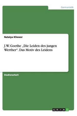 J.W. Goethe "Die Leiden des jungen Werther". Das Motiv des Leidens de Natalya Kliewer