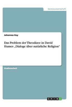 Das Problem der Theodizee in David Humes "Dialoge über natürliche Religion" de Johannes Key