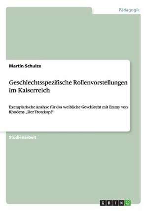 Geschlechtsspezifische Rollenvorstellungen im Kaiserreich de Martin Schulze