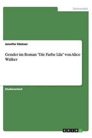 Gender im Roman "Die Farbe Lila" von Alice Walker de Jennifer Kästner