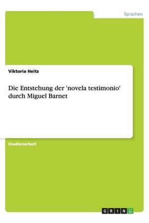 Die Entstehung der 'novela testimonio' durch Miguel Barnet de Viktoria Heitz