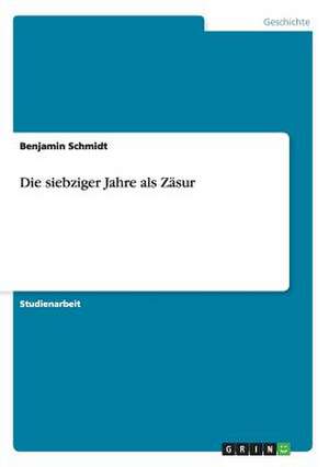 Die siebziger Jahre als Zäsur de Benjamin Schmidt