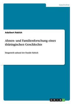 Ahnen- und Familienforschung eines thüringischen Geschlechts de Adalbert Rabich