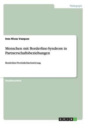 Menschen mit Borderline-Syndrom in Partnerschaftsbeziehungen de Ines Rivas Vazquez