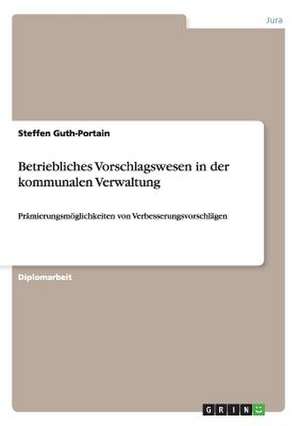 Betriebliches Vorschlagswesen in der kommunalen Verwaltung de Steffen Guth-Portain