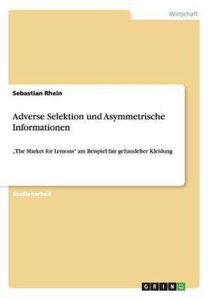 Adverse Selektion und Asymmetrische Informationen de Sebastian Rhein