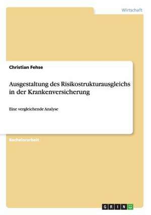 Ausgestaltung des Risikostrukturausgleichs in der Krankenversicherung de Christian Fehse