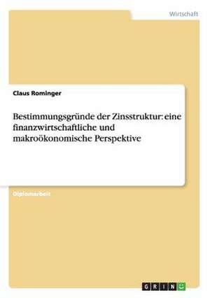 Bestimmungsgründe der Zinsstruktur: eine finanzwirtschaftliche und makroökonomische Perspektive de Claus Rominger