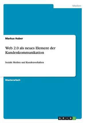 Web 2.0 als neues Element der Kundenkommunikation de Markus Huber