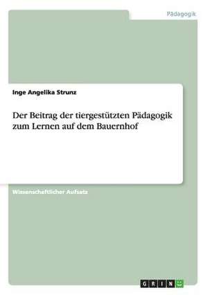 Der Beitrag der tiergestützten Pädagogik zum Lernen auf dem Bauernhof de Inge Angelika Strunz