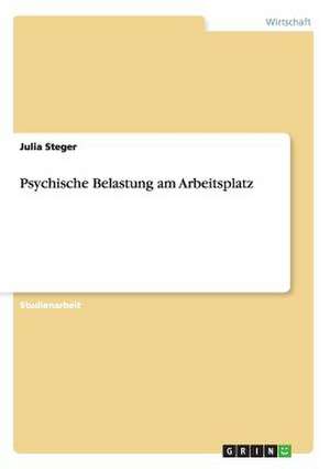 Psychische Belastung am Arbeitsplatz de Julia Steger