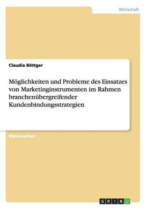 Möglichkeiten und Probleme des Einsatzes von Marketinginstrumenten im Rahmen branchenübergreifender Kundenbindungsstrategien de Claudia Böttger