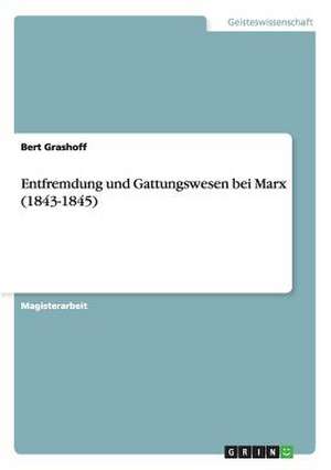 Entfremdung und Gattungswesen bei Marx (1843-1845) de Bert Grashoff