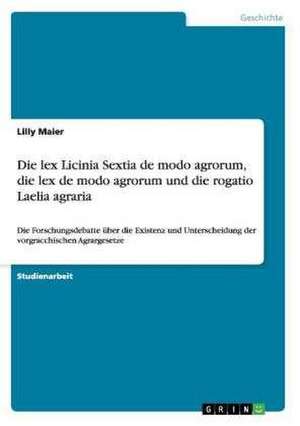 Die lex Licinia Sextia de modo agrorum, die lex de modo agrorum und die rogatio Laelia agraria de Lilly Maier