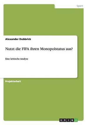 Nutzt die FIFA ihren Monopolstatus aus? de Alexander Dubbrick