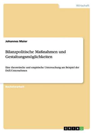 Bilanzpolitische Maßnahmen und Gestaltungsmöglichkeiten de Johannes Maier