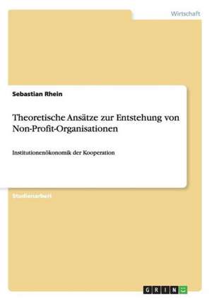 Theoretische Ansätze zur Entstehung von Non-Profit-Organisationen de Sebastian Rhein