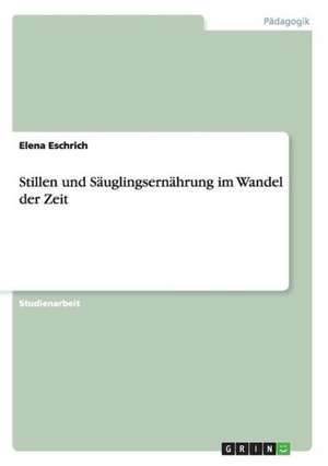 Stillen und Säuglingsernährung im Wandel der Zeit de Elena Eschrich