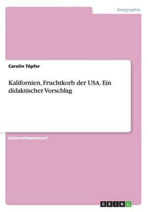 Kalifornien, Fruchtkorb der USA. Ein didaktischer Vorschlag de Carolin Töpfer