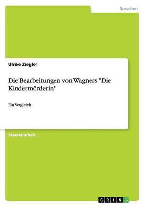 Die Bearbeitungen von Wagners "Die Kindermörderin" de Ulrike Ziegler