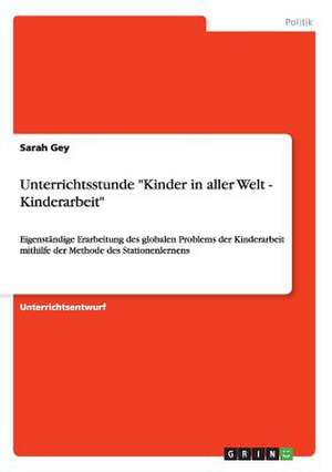 Unterrichtsstunde "Kinder in aller Welt - Kinderarbeit" de Sarah Gey