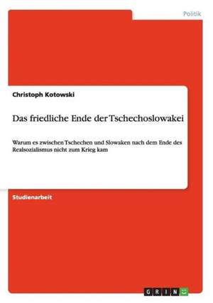 Das friedliche Ende der Tschechoslowakei de Christoph Kotowski