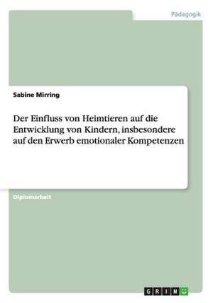 Der Einfluss von Heimtieren auf die Entwicklung von Kindern, insbesondere auf den Erwerb emotionaler Kompetenzen de Sabine Mirring