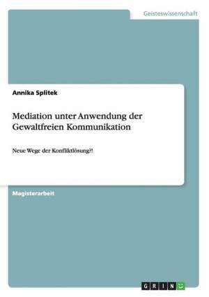 Mediation unter Anwendung der Gewaltfreien Kommunikation de Annika Splitek