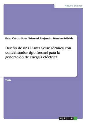 Diseño de una Planta Solar Térmica con concentrador tipo fresnel para la generación de energía eléctrica de Enzo Castro Soto