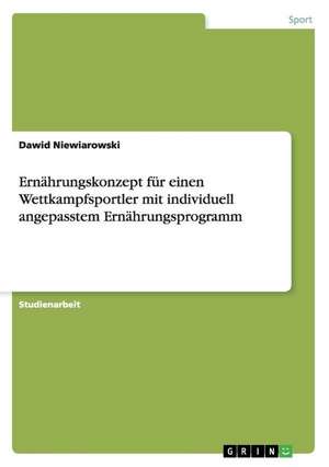 Ernährungskonzept für einen Wettkampfsportler mit individuell angepasstem Ernährungsprogramm de Dawid Niewiarowski