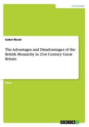 The Advantages and Disadvantages of the British Monarchy in 21st Century Great Britain de Isabel Mund