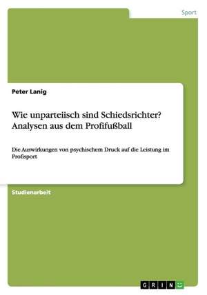 Wie unparteiisch sind Schiedsrichter? Analysen aus dem Profifußball de Peter Lanig