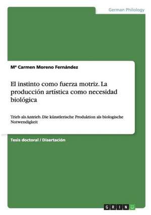 El instinto como fuerza motriz. La producción artística como necesidad biológica de Mª Carmen Moreno Fernández