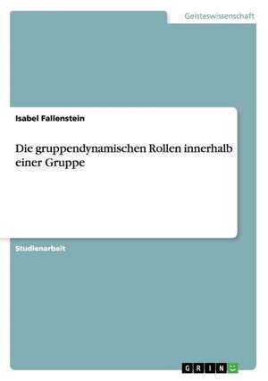 Die gruppendynamischen Rollen innerhalb einer Gruppe de Isabel Fallenstein