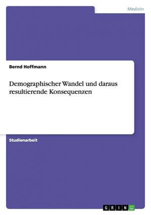 Demographischer Wandel und daraus resultierende Konsequenzen de Bernd Hoffmann