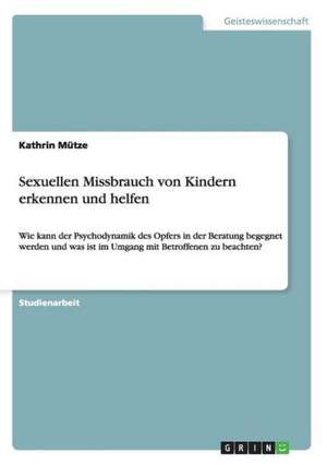 Sexuellen Missbrauch von Kindern erkennen und helfen de Kathrin Mütze