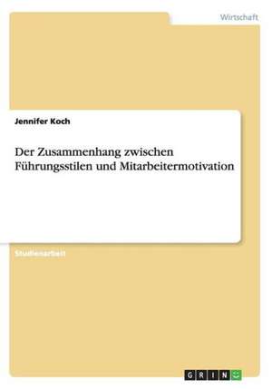 Der Zusammenhang zwischen Führungsstilen und Mitarbeitermotivation de Jennifer Koch