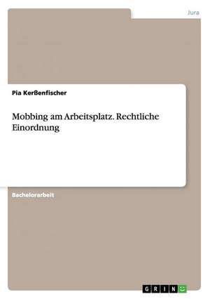 Mobbing am Arbeitsplatz. Rechtliche Einordnung de Pia Kerßenfischer