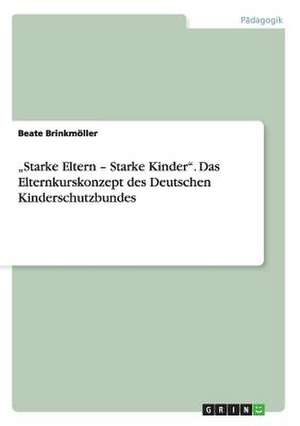 "Starke Eltern - Starke Kinder". Das Elternkurskonzept des Deutschen Kinderschutzbundes de Beate Brinkmöller