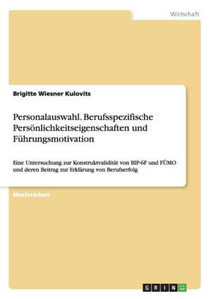 Personalauswahl. Berufsspezifische Persönlichkeitseigenschaften und Führungsmotivation de Brigitte Wiesner Kulovits