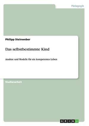 Das selbstbestimmte Kind de Philipp Steinweber