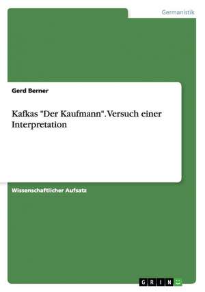 Kafkas "Der Kaufmann". Versuch einer Interpretation de Gerd Berner