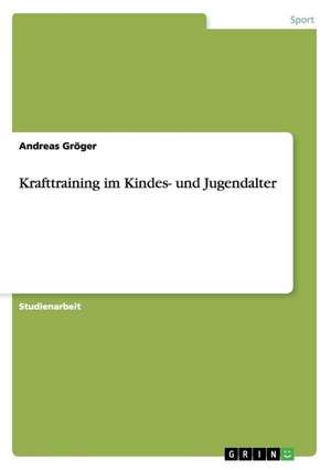 Krafttraining im Kindes- und Jugendalter de Andreas Gröger