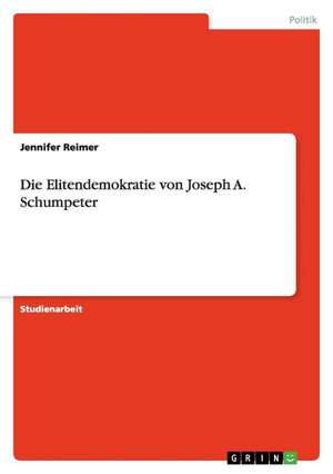 Die Elitendemokratie von Joseph A. Schumpeter de Jennifer Reimer