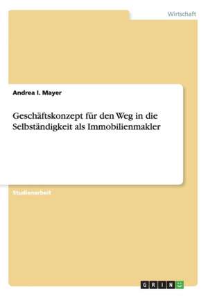 Geschäftskonzept für den Weg in die Selbständigkeit als Immobilienmakler de Andrea I. Mayer