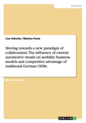 Moving towards a new paradigm of collaboration. The influence of current automotive trends on mobility business models and competitive advantage of traditional German OEMs de Markus Peetz