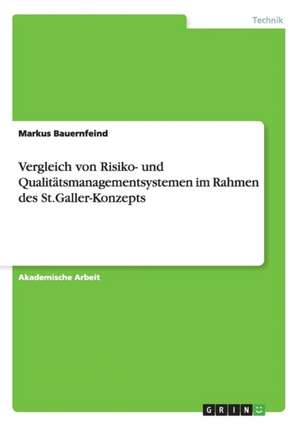 Vergleich von Risiko- und Qualitätsmanagementsystemenim Rahmen des St.Galler-Konzepts de Markus Bauernfeind