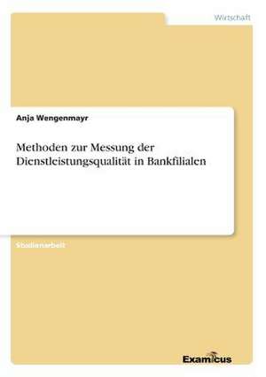 Methoden zur Messung der Dienstleistungsqualität in Bankfilialen de Anja Wengenmayr