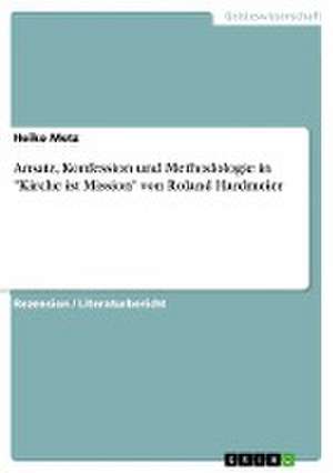 Ansatz, Konfession und Methodologie in "Kirche ist Mission" von Roland Hardmeier de Heiko Metz